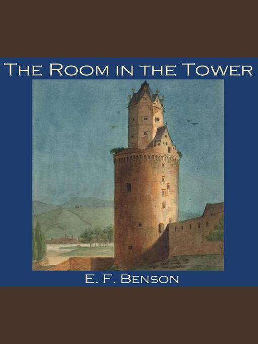 Title details for The Room in the Tower by E. F. Benson - Available